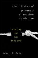 Adult Children of Parental Alienation Syndrome – Breaking the Ties that Bind