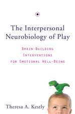 The Interpersonal Neurobiology of Play – Brain–Building Interventions for Emotional Well–Being