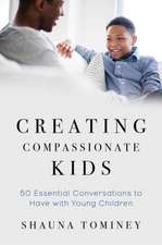 Creating Compassionate Kids – Essential Conversations to Have with Young Children