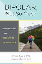 Bipolar, Not So Much – Understanding Your Mood Swings and Depression