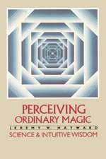 Perceiving Ordinary Magic: Science and Intuitive Wisdom