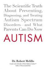 Autism: The Scientific Truth about Preventing, Diagnosing, and Treating Autism Spectrum Disorders--And What Parents Can Do Now