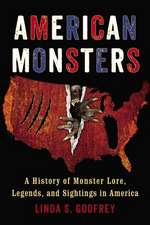 American Monsters: A History of Monster Lore, Legends, and Sightings in America