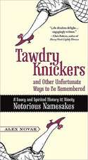 Tawdry Knickers and Other Unfortunate Ways to Be Remembered: A Saucy and Spirited History of Ninety Notorious Namesakes