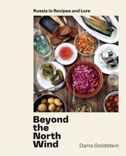 Beyond the North Wind: Russia in Recipes and Lore [A Cookbook]