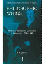 Philosophic Whigs: Medicine, Science and Citizenship in Edinburgh, 1789-1848