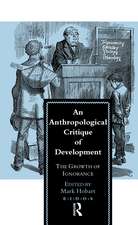 An Anthropological Critique of Development: The Growth of Ignorance