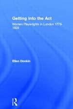 Getting Into the Act: Women Playwrights in London 1776-1829