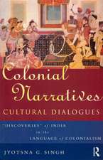 Colonial Narratives/Cultural Dialogues: 'Discoveries' of India in the Language of Colonialism