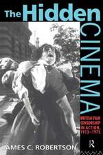 The Hidden Cinema: British Film Censorship in Action 1913-1972