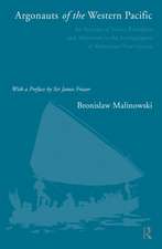 Argonauts of the Western Pacific: An Account of Native Enterprise and Adventure in the Archipelagoes of Melanesian New Guinea