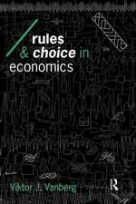 Rules and Choice in Economics: Essays in Constitutional Political Economy