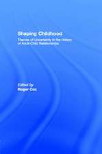 Shaping Childhood: Themes of Uncertainty in the History of Adult-Child Relationships