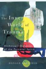 The Inner World of Trauma: Archetypal Defences of the Personal Spirit