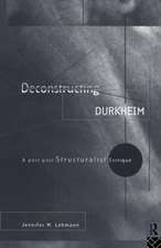 Deconstructing Durkheim: A Post-Post Structuralist Critique