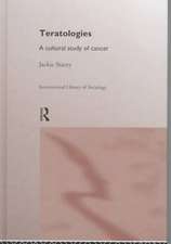 Teratologies: A Cultural Study of Cancer