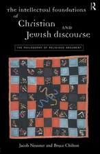 The Intellectual Foundations of Christian and Jewish Discourse: The Philosophy of Religious Argument