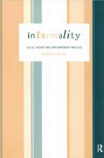 Informality: Social Theory and Contemporary Practice