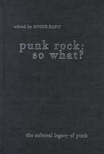 Punk Rock: So What?: The Cultural Legacy of Punk