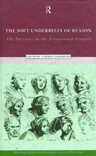 The Soft Underbelly of Reason: The Passions in the Seventeenth Century