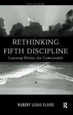 Rethinking the Fifth Discipline: Learning Within the Unknowable