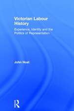 Victorian Labour History: Experience, Identity and the Politics of Representation