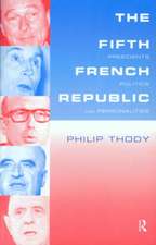 The Fifth French Republic: Presidents, Politics and Personalities: A Study of French Political Culture