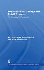 Organisational Change and Retail Finance: An Ethnographic Perspective