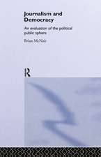 Journalism and Democracy: An Evaluation of the Political Public Sphere