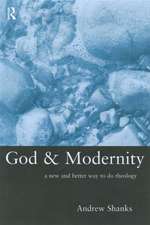 God and Modernity: A New and Better Way To Do Theology