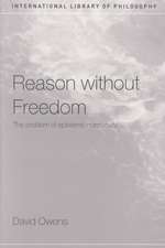 Reason Without Freedom: The Problem of Epistemic Normativity