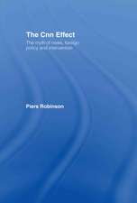 The CNN Effect: The Myth of News, Foreign Policy and Intervention
