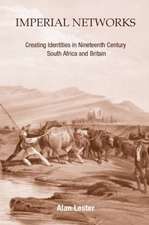 Imperial Networks: Creating Identities in Nineteenth-Century South Africa and Britain