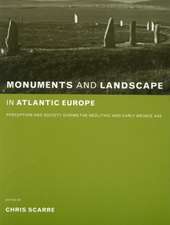 Monuments and Landscape in Atlantic Europe: Perception and Society During the Neolithic and Early Bronze Age