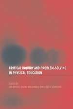 Critical Inquiry and Problem Solving in Physical Education: Working with Students in Schools