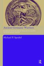 Ancient Germanic Warriors: Warrior Styles from Trajan's Column to Icelandic Sagas