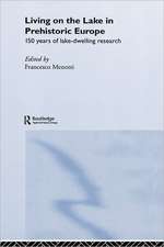 Living on the Lake in Prehistoric Europe: 150 Years of Lake-Dwelling Research