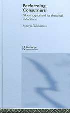 Performing Consumers: Global Capital and its Theatrical Seductions