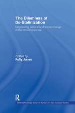 The Dilemmas of De-Stalinization: Negotiating Cultural and Social Change in the Khrushchev Era