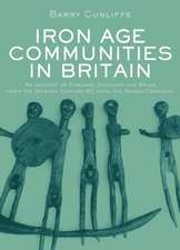 Iron Age Communities in Britain: An Account of England, Scotland and Wales from the Seventh Century BC until the Roman Conquest