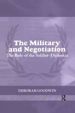 The Military and Negotiation: The Role of the Soldier-Diplomat