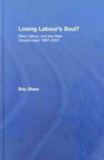 Losing Labour's Soul?: New Labour and the Blair Government 1997-2007