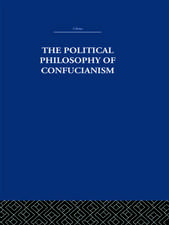 The Political Philosophy of Confucianism: An interpretation of the social and political ideas of Confucius, his forerunners, and his early disciples.