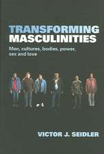 Transforming Masculinities: Men, Cultures, Bodies, Power, Sex and Love