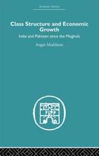 Class Structure and Economic Growth: India and Pakistan Since the Moghuls