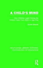 A Child's Mind: How Children Learn During the Critical Years from Birth to Age Five Years