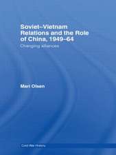 Soviet-Vietnam Relations and the Role of China 1949-64: Changing Alliances