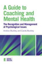 A Guide to Coaching and Mental Health: The Recognition and Management of Psychological Issues