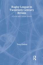 Rugby League in Twentieth Century Britain: A Social and Cultural History