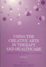 Using the Creative Arts in Therapy and Healthcare: A Practical Introduction